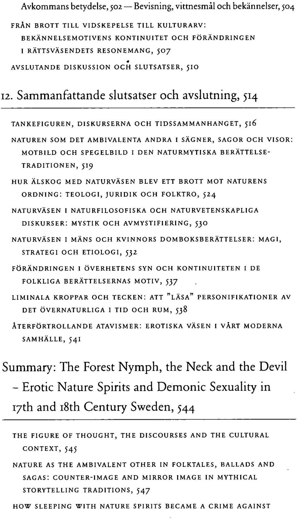Sammanfattande slutsatser och avslutning, 514 TANKEFIGUREN, DISKURSERNA OCH TIDSSAMMANHANGET, 516 NATUREN SOM DET AMBIVALENTA ANDRA I SÄGNER, SAGOR OCH VISOR: MOTBILD OCH SPEGELBILD I DEN