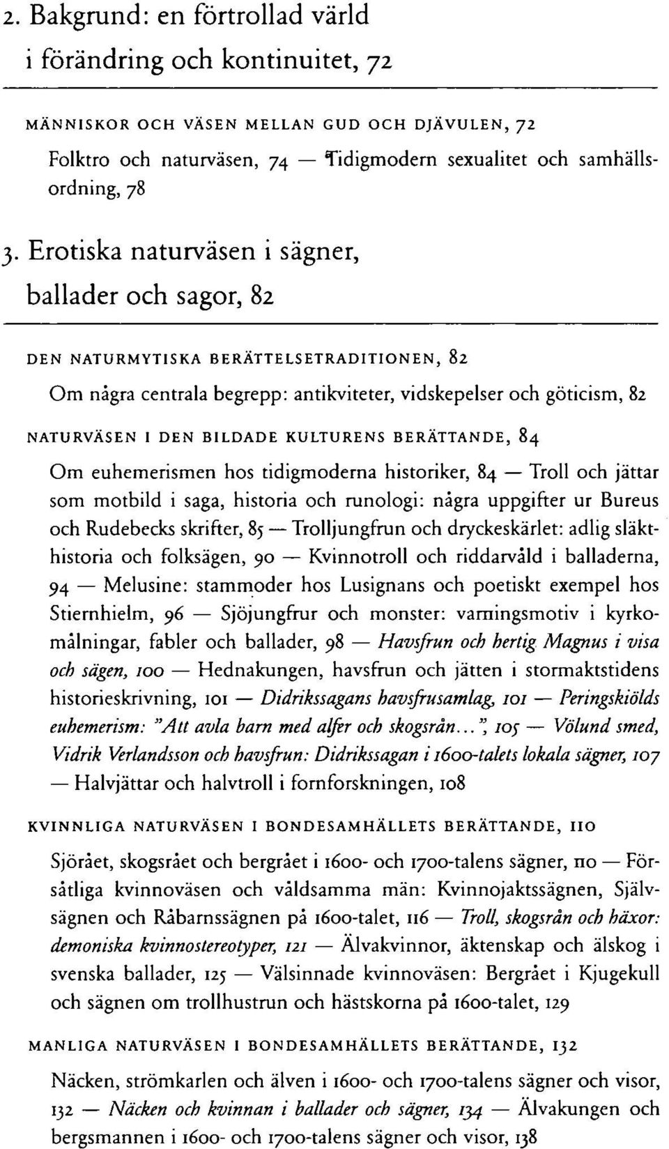 KULTURENS BERÄTTANDE, 84 Om euhemerismen hos tidigmoderna historiker, 84 Troll och jättar som motbild i saga, historia och runologi: några uppgifter ur Bureus och Rudebecks skrifter, 85 Trolljungfrun