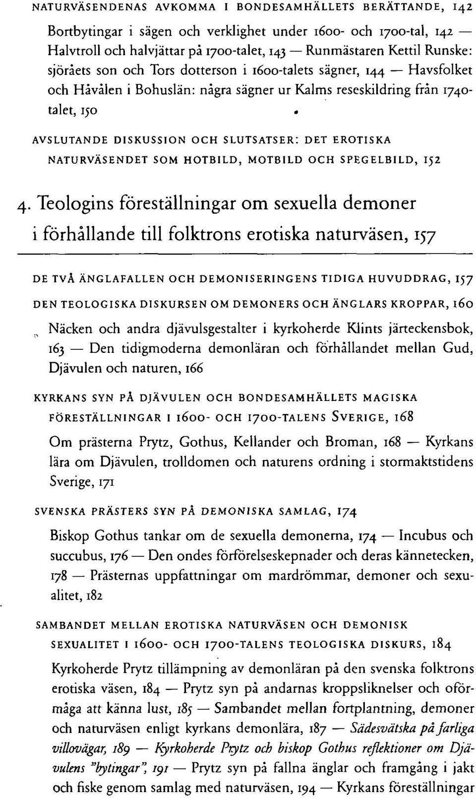 AVSLUTANDE DISKUSSION OCH SLUTSATSER: DET EROTISKA NATURVÄSENDET SOM HOTBILD, MOTBILD OCH SPEGELBILD, IJ2 4.