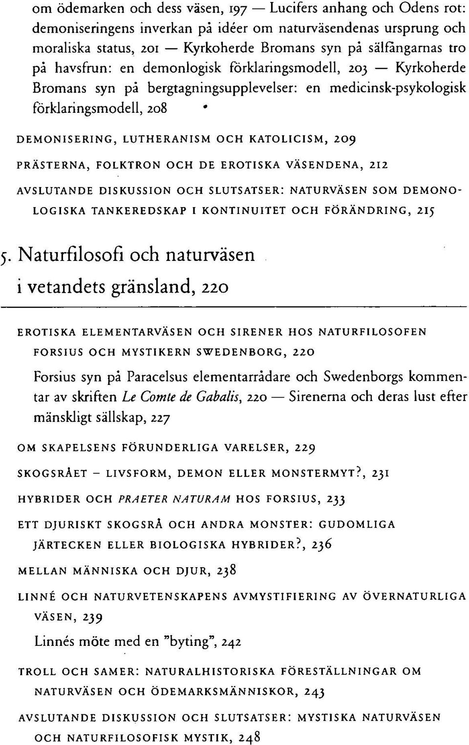 PRÄSTERNA, FOLKTRON OCH DE EROTISKA VÄSENDENA, 212 AVSLUTANDE DISKUSSION OCH SLUTSATSER: NATURVÄSEN SOM DEMONO LOGISKA TANKEREDSKAP I KONTINUITET OCH FÖRÄNDRING, 2IJ 5.