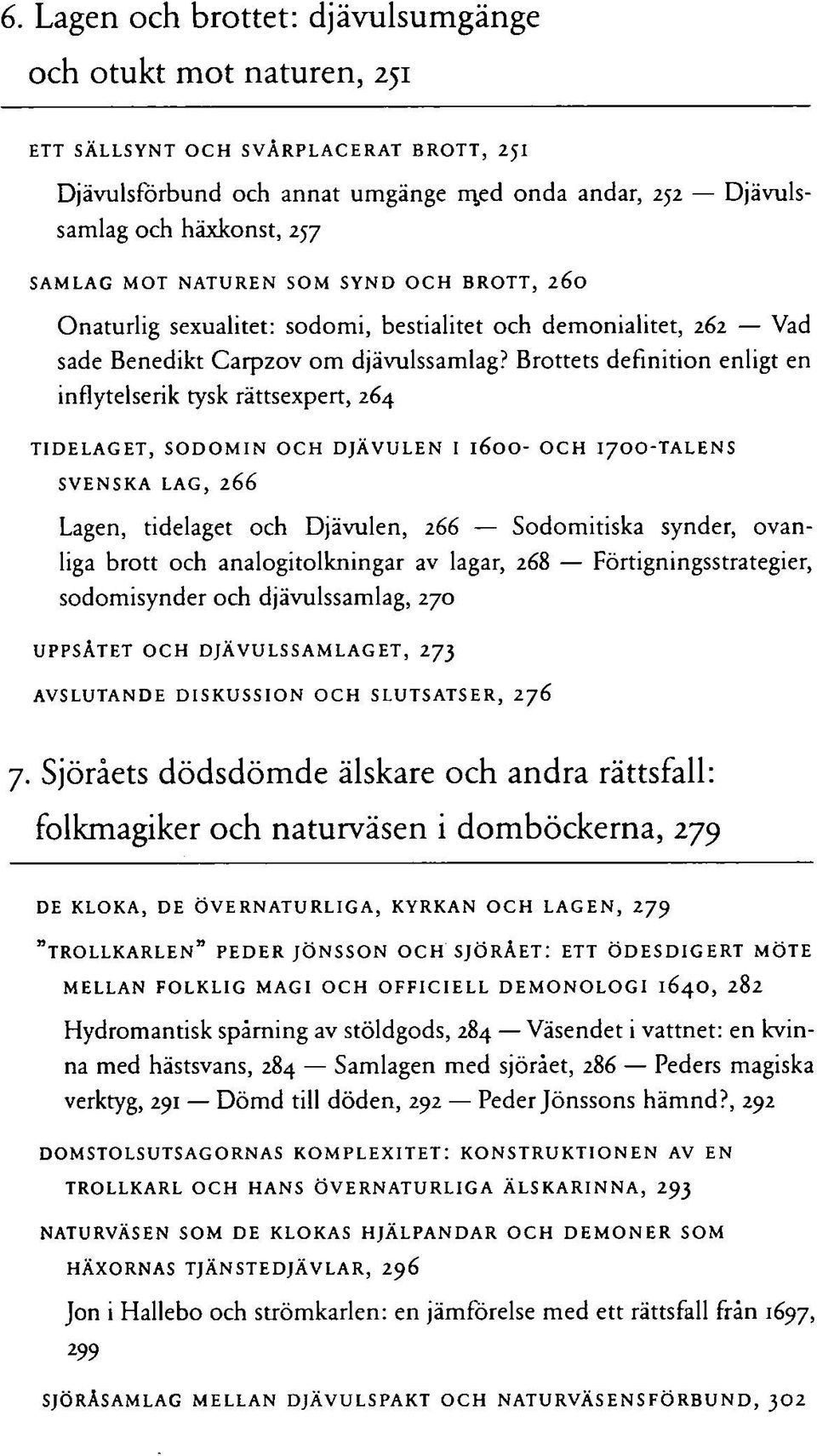 Brottets definition enligt en inflytelserik tysk rättsexpert, 264 TIDELAGET, SODOMIN OCH DJÄVULEN I 160O- OCH I7OO-TALENS SVENSKA LAG, 266 Lagen, tidelaget och Djävulen, 266 Sodomitiska synder,