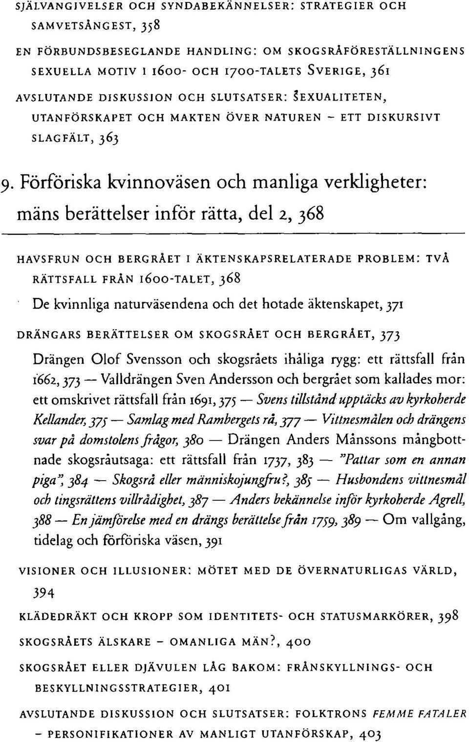 Förföriska kvinnoväsen och manliga verkligheter: mäns berättelser inför rätta, del 2, 368 HAVSFRUN OCH BERGRÅET I ÄKTENSKAPSRELATERADE PROBLEM: TVÅ RÄTTSFALL FRÅN IÖOO-TALET, 368 De kvinnliga