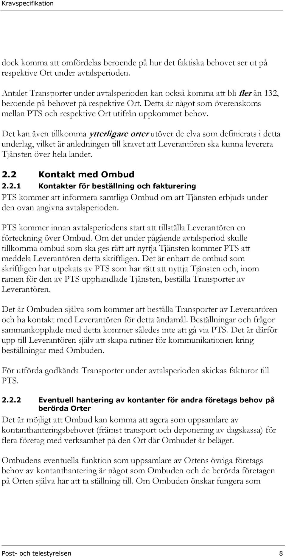 Detta är något som överenskoms mellan PTS och respektive Ort utifrån uppkommet behov.