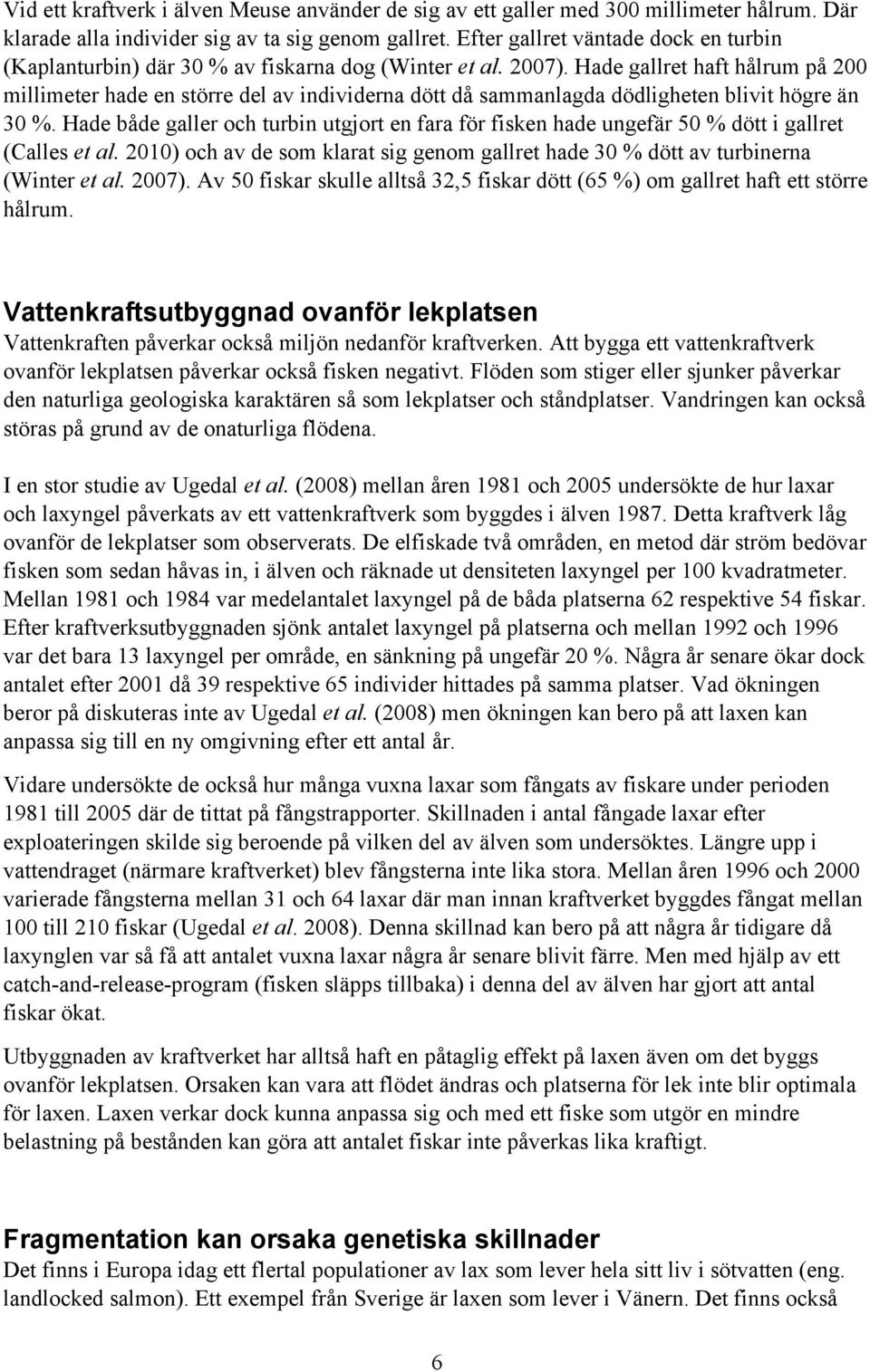 Hade gallret haft hålrum på 200 millimeter hade en större del av individerna dött då sammanlagda dödligheten blivit högre än 30 %.