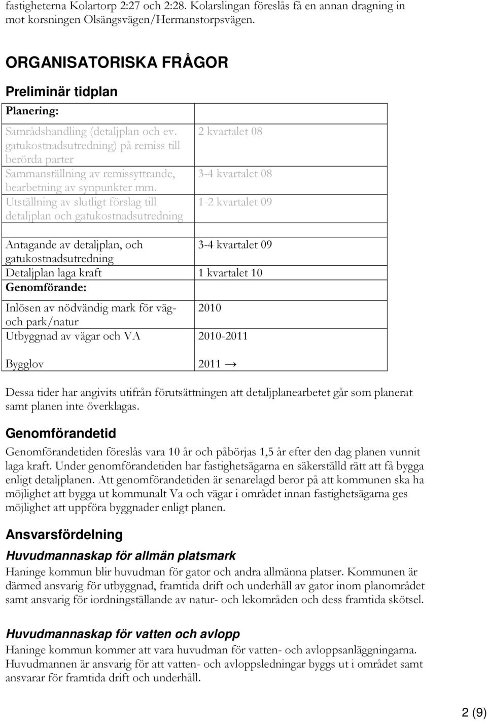 gatukostnadsutredning på remiss till berörda parter Sammanställning av remissyttrande, bearbetning av synpunkter mm.