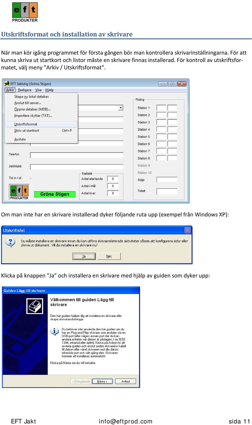 För kontroll av utskriftsformatet, välj meny Arkiv / Utskriftsformat.