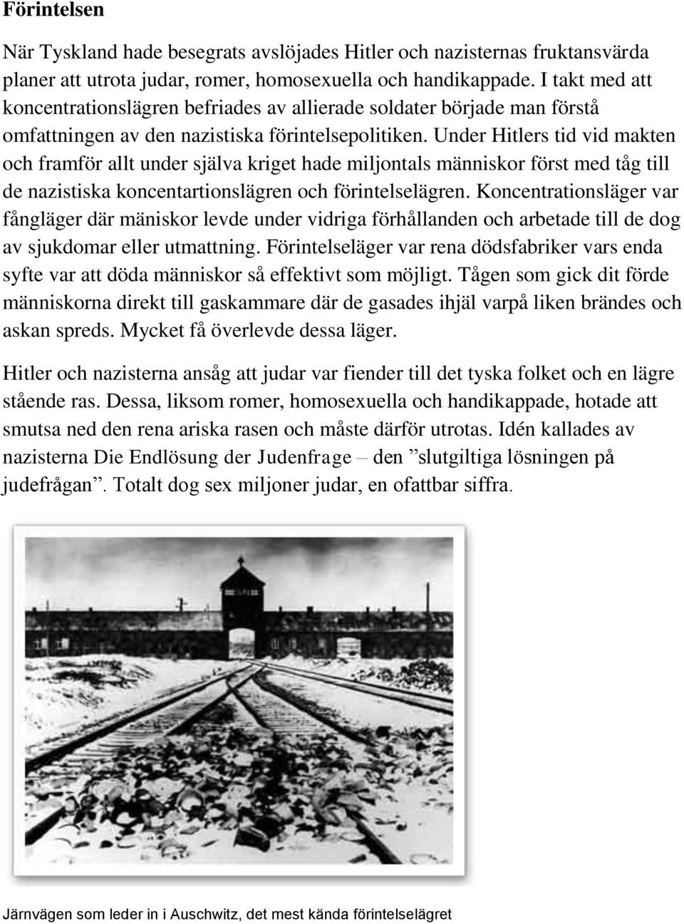 Under Hitlers tid vid makten och framför allt under själva kriget hade miljontals människor först med tåg till de nazistiska koncentartionslägren och förintelselägren.