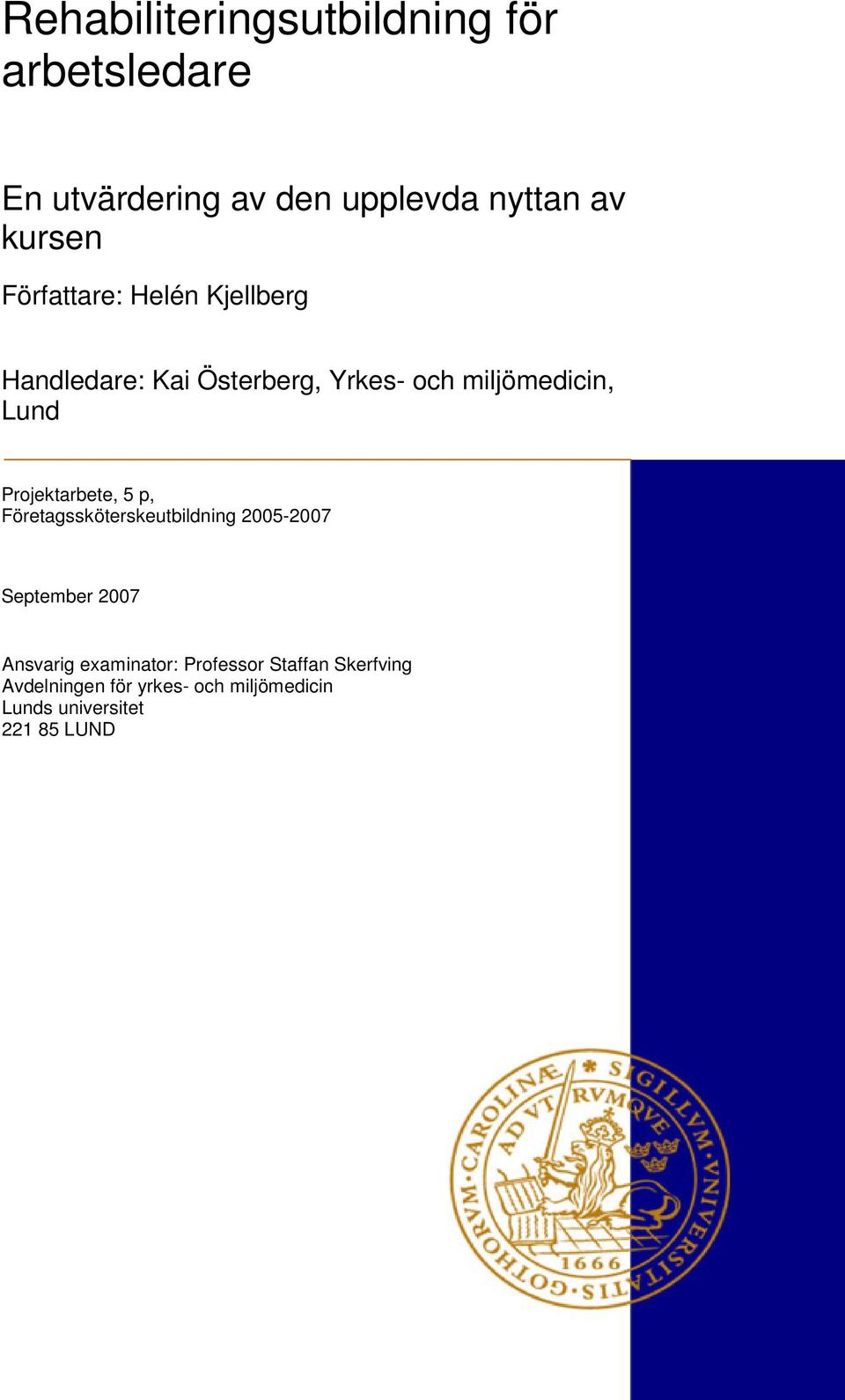 Projektarbete, 5 p, Företagssköterskeutbildning 2005-2007 September 2007 Ansvarig