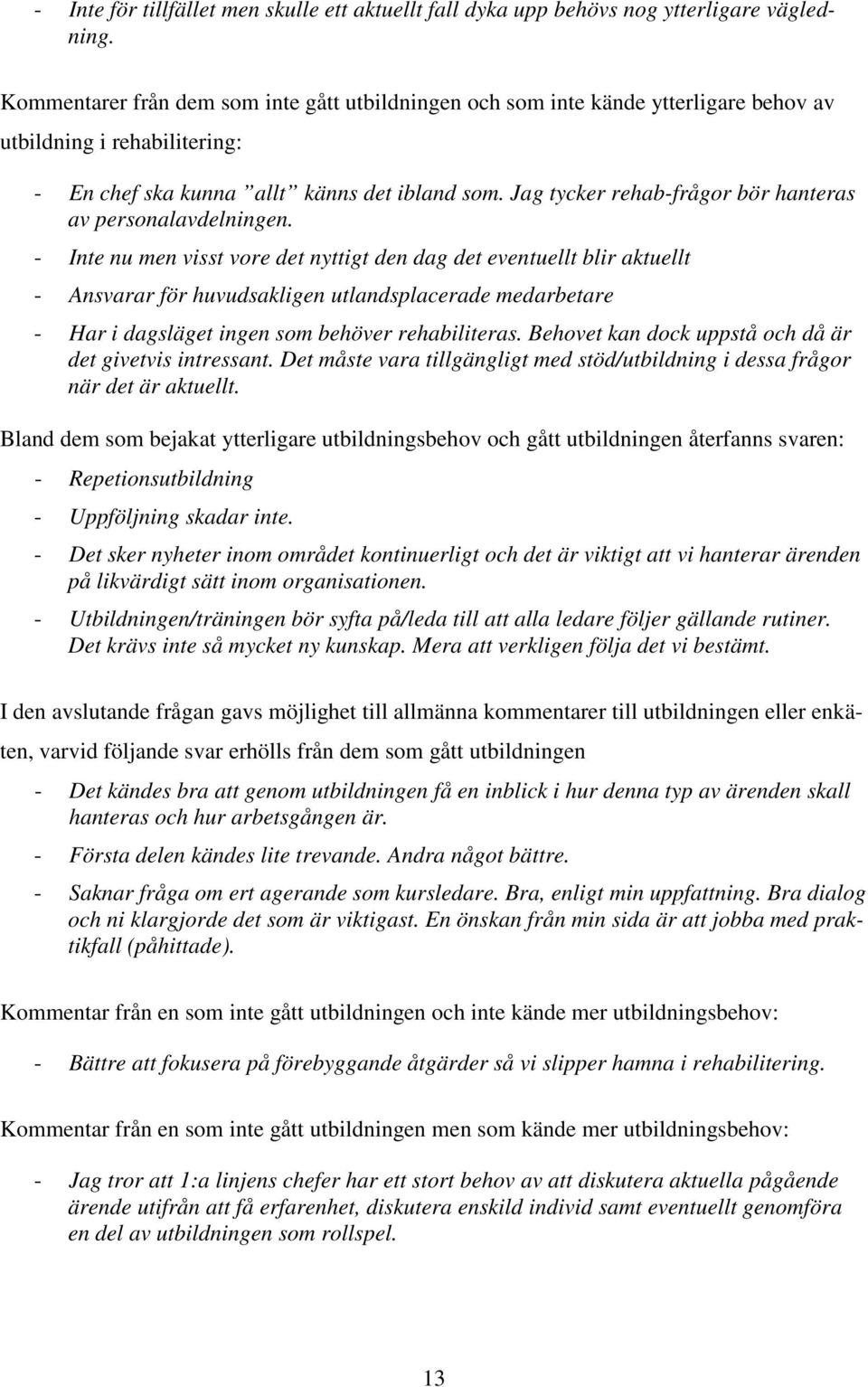 Jag tycker rehab-frågor bör hanteras av personalavdelningen.