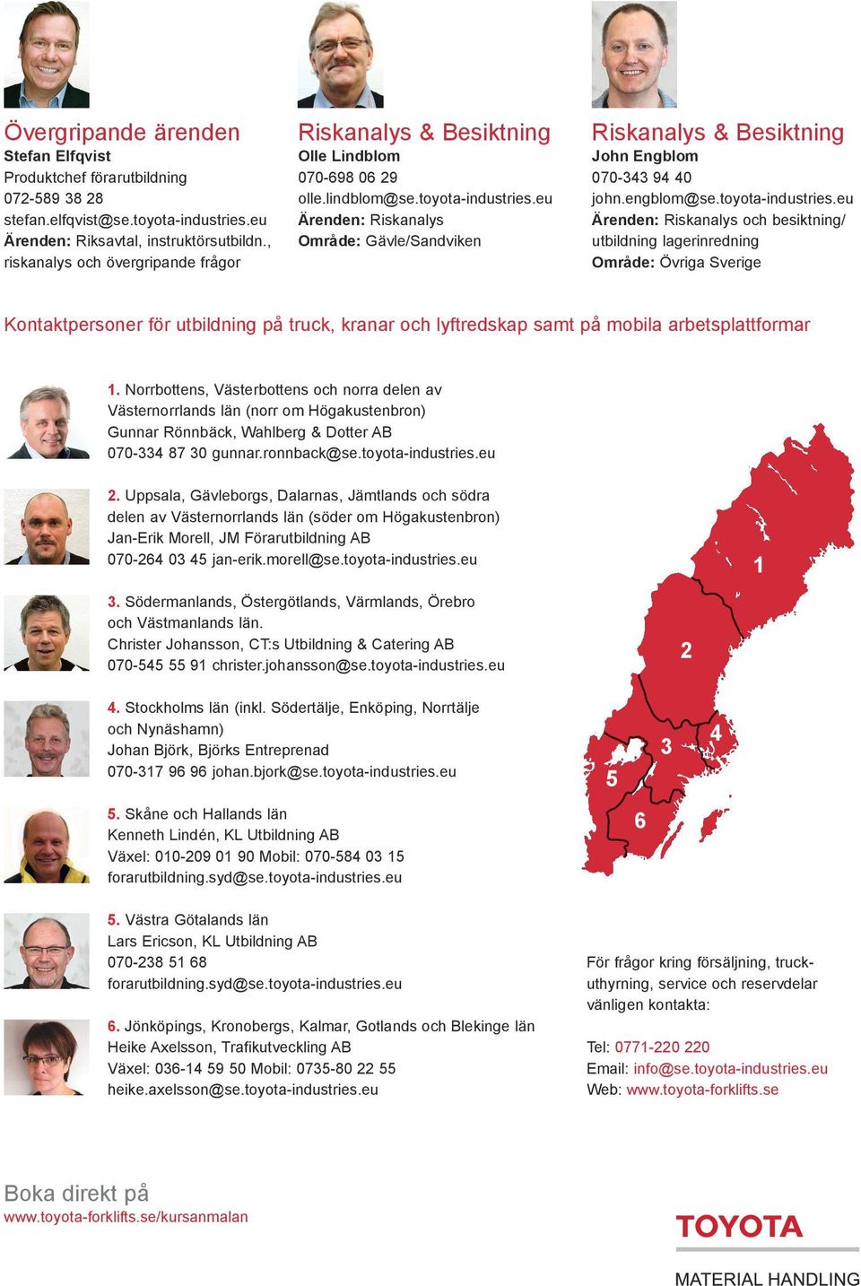 eu Ärenden: Riskanalys Område: Gävle/Sandviken Riskanalys & Besiktning John Engblom 070-343 94 40 john.engblom@se.toyota-industries.