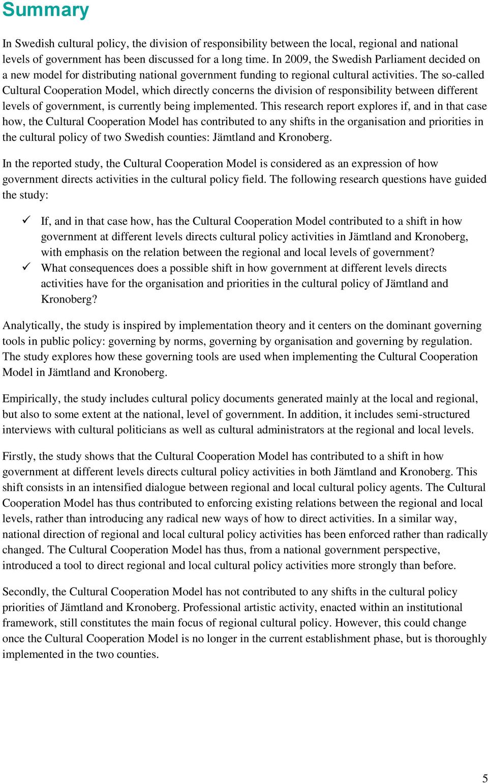 The so-called Cultural Cooperation Model, which directly concerns the division of responsibility between different levels of government, is currently being implemented.