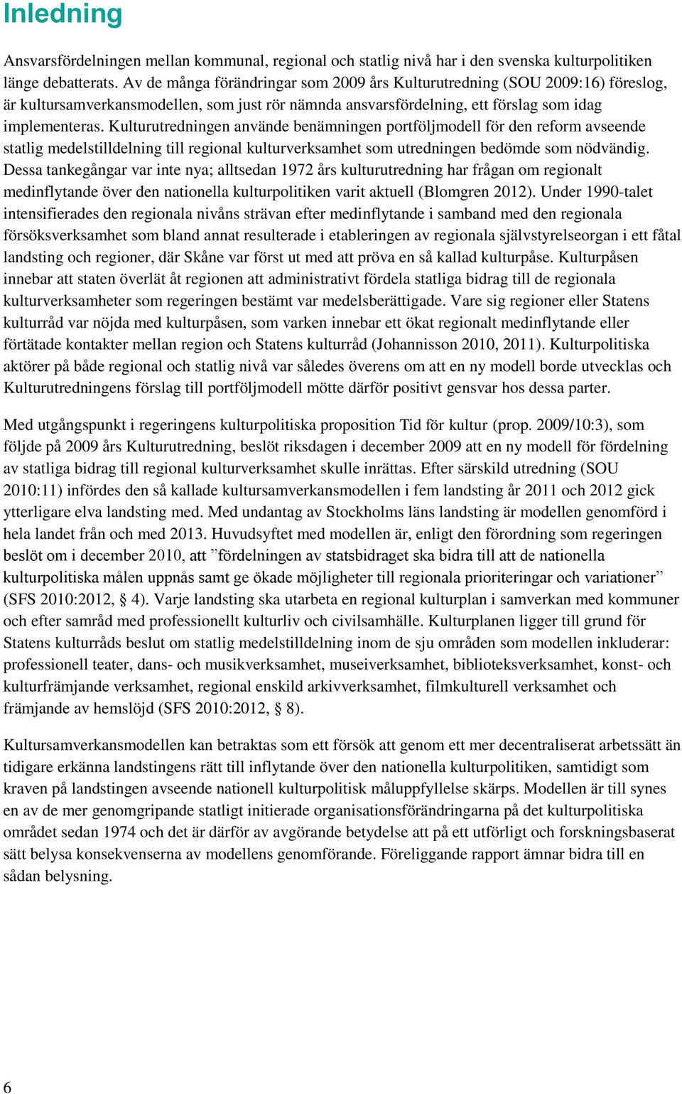 Kulturutredningen använde benämningen portföljmodell för den reform avseende statlig medelstilldelning till regional kulturverksamhet som utredningen bedömde som nödvändig.