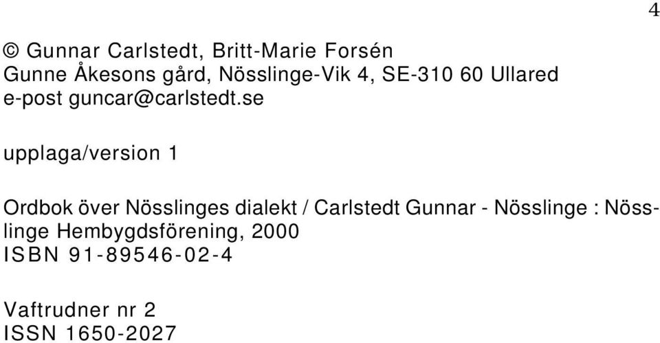 se upplaga/version 1 Ordbok över Nösslinges dialekt / Carlstedt Gunnar