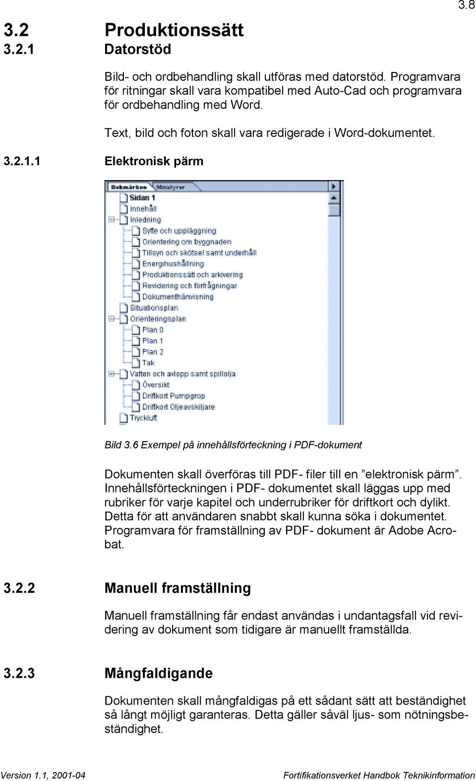 Innehållsförteckningen i PDF- dokumentet skall läggas upp med rubriker för varje kapitel och underrubriker för driftkort och dylikt. Detta för att användaren snabbt skall kunna söka i dokumentet.