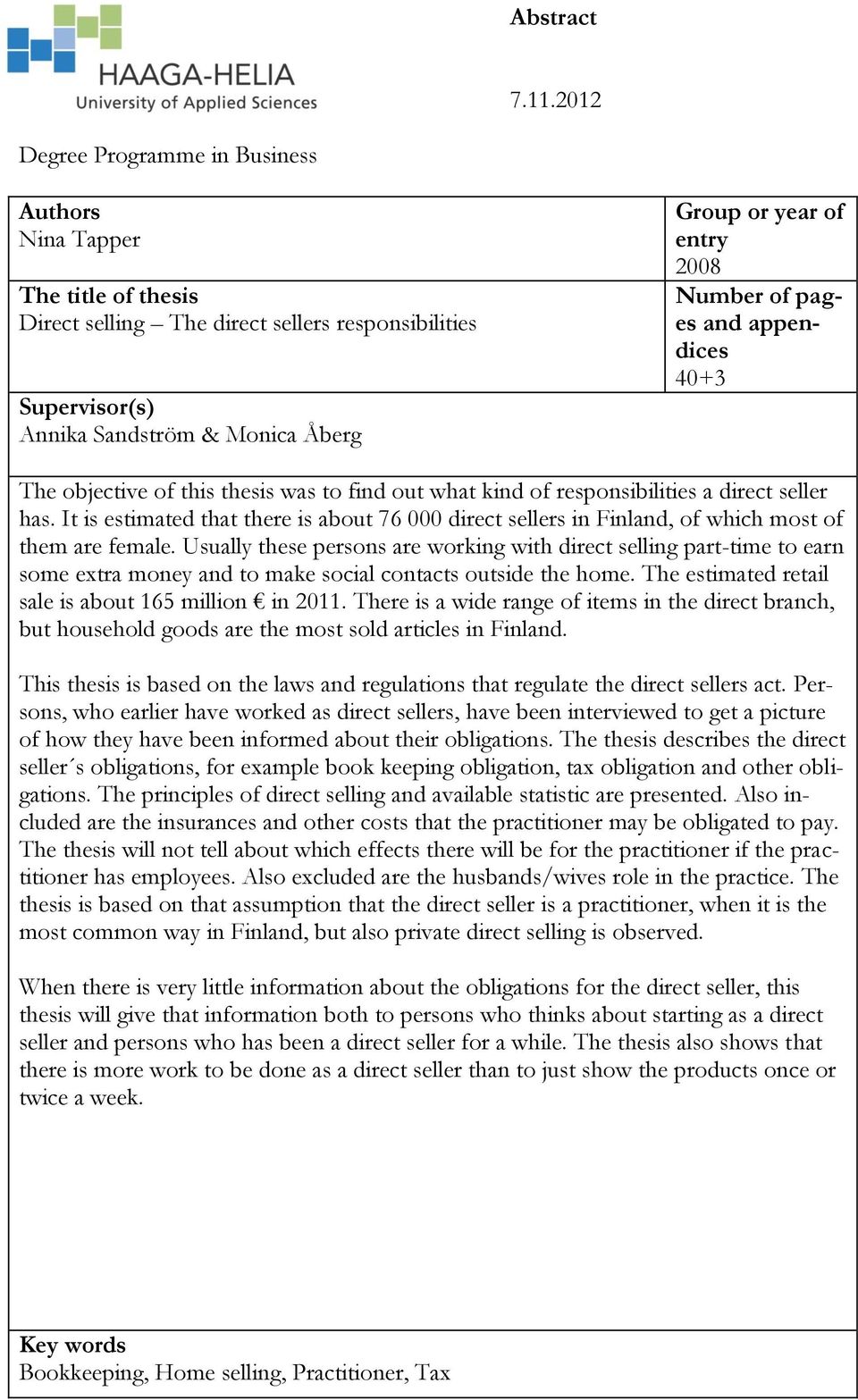 Number of pages and appendices 40+3 The objective of this thesis was to find out what kind of responsibilities a direct seller has.