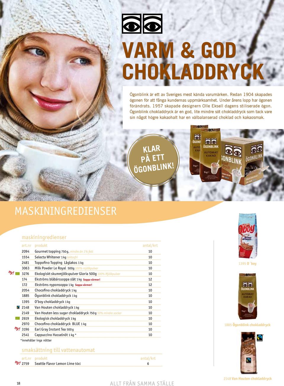 Ögonblink chokladdryck är en god, lite mindre söt chokladdryck som tack vare sin något högre kakaohalt har en välbalanserad choklad och kakaosmak. KLAR PÅ ETT ÖGONBLINK!