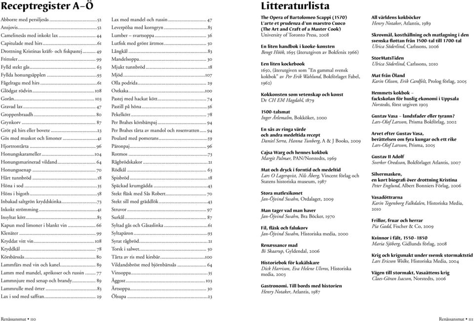 ..83 Mandelsoppa... 30 Mjukt tunnbröd...18 Mjöd...107 Olla podrida.