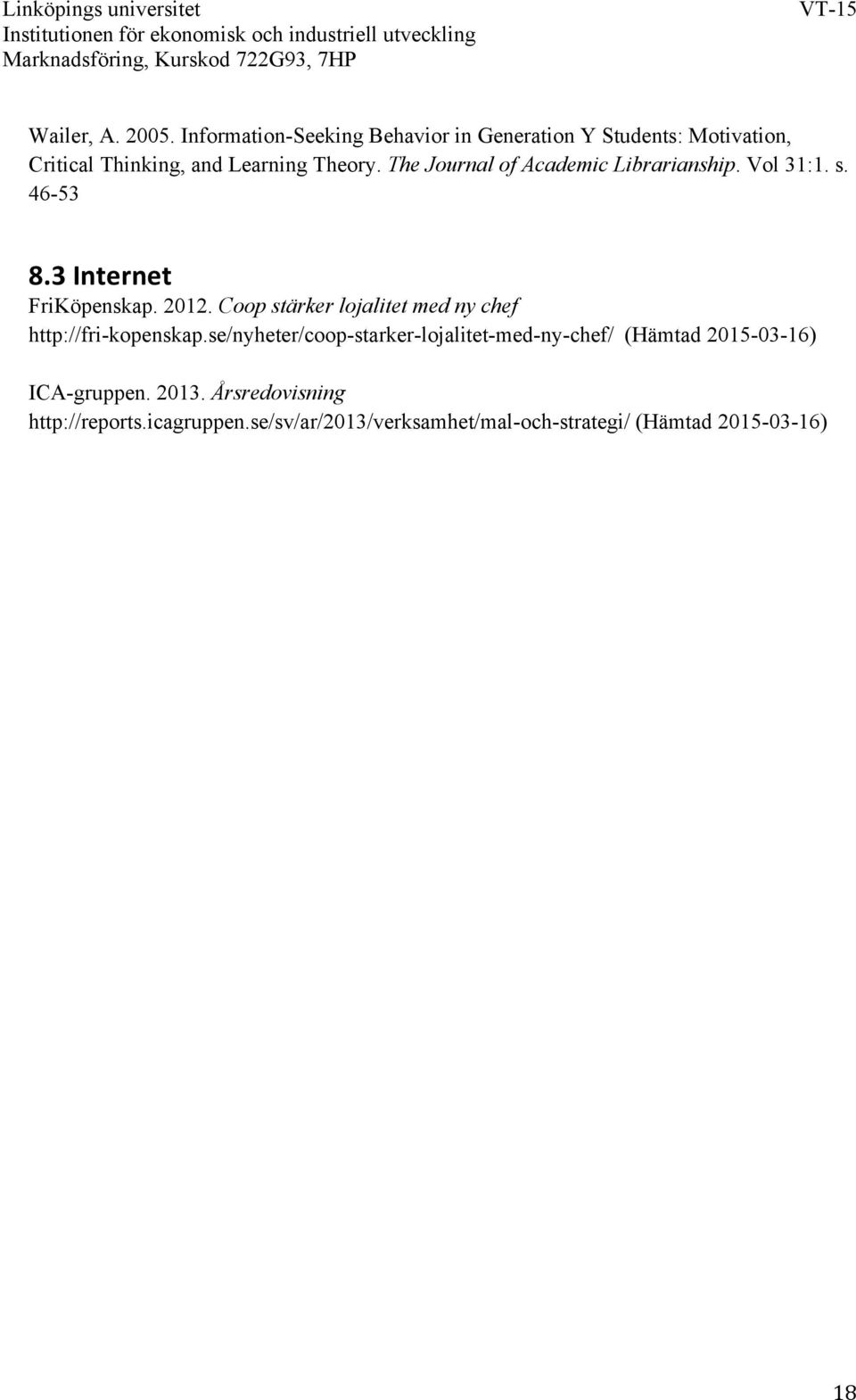 The Journal of Academic Librarianship. Vol 31:1. s. 46-53 8.3 Internet FriKöpenskap. 2012.