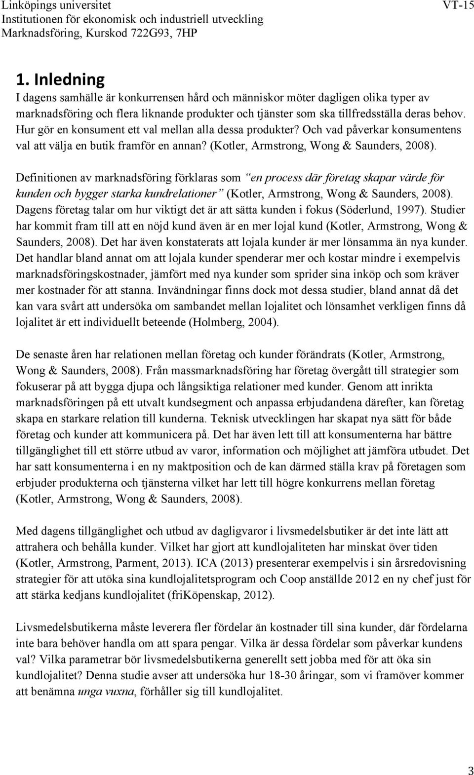 Definitionen av marknadsföring förklaras som en process där företag skapar värde för kunden och bygger starka kundrelationer (Kotler, Armstrong, Wong & Saunders, 2008).