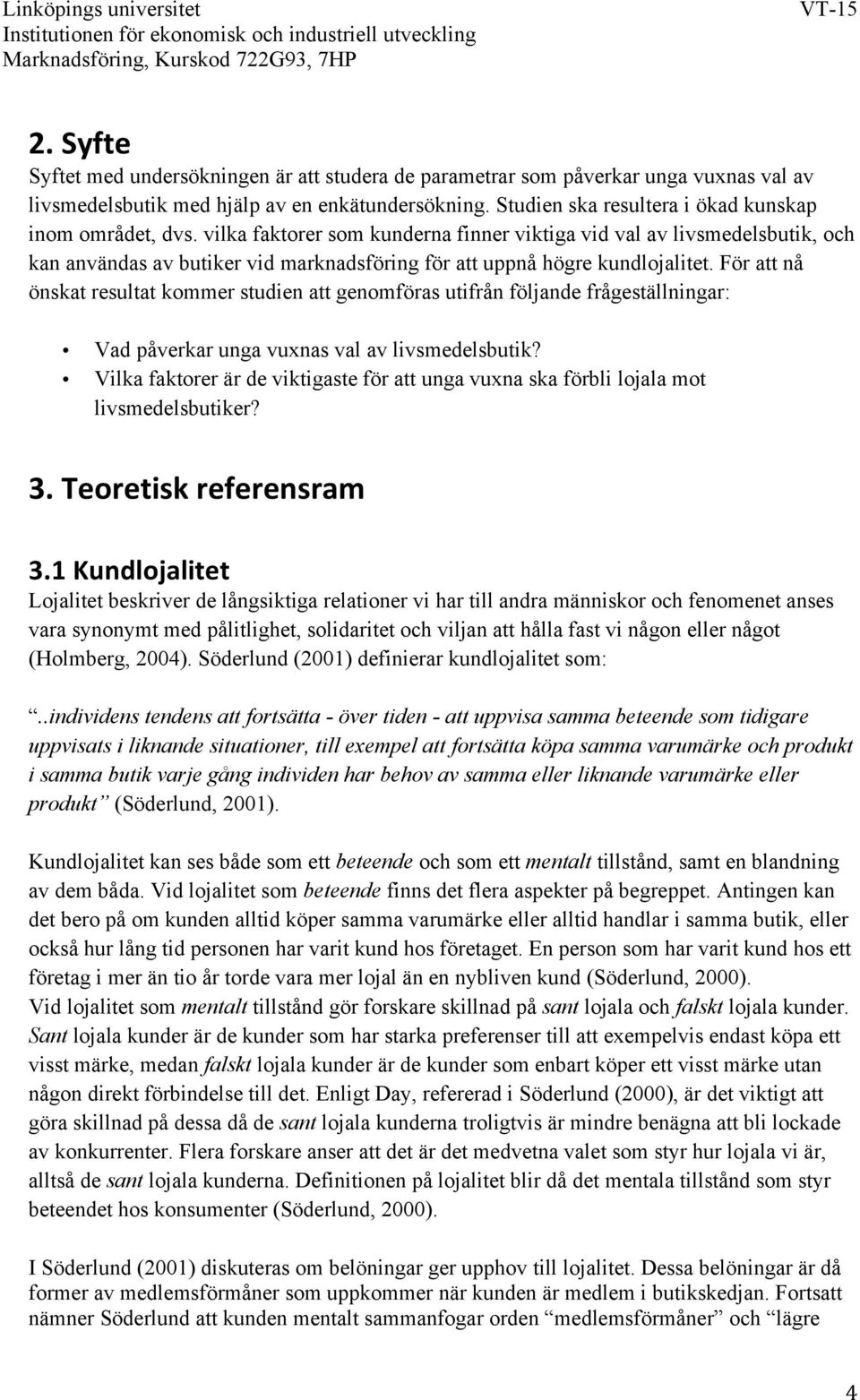 vilka faktorer som kunderna finner viktiga vid val av livsmedelsbutik, och kan användas av butiker vid marknadsföring för att uppnå högre kundlojalitet.