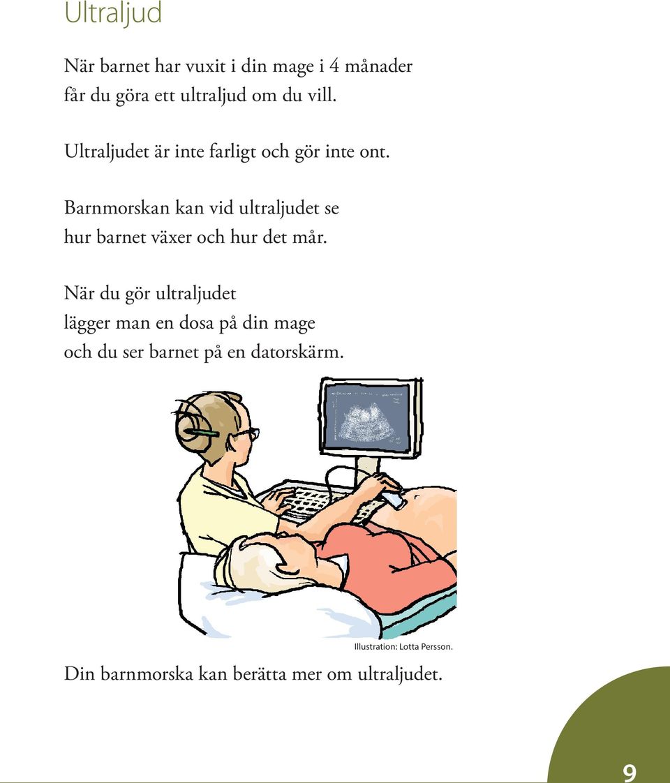 Barnmorskan kan vid ultraljudet se hur barnet växer och hur det mår.