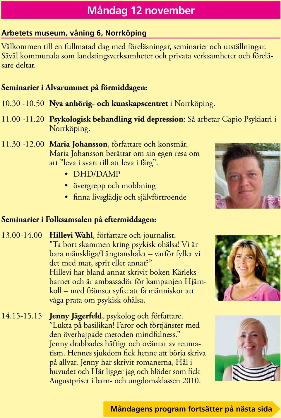 20 Psykologisk behandling vid depression: Så arbetar Capio Psykiatri i Norrköping. 11.30-12.00 Maria Johansson, författare och konstnär.