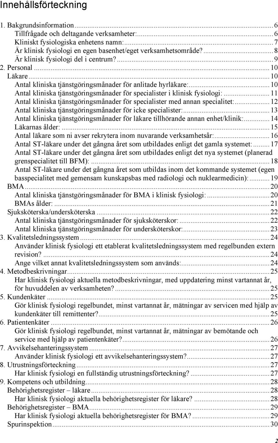 ..10 Antal kliniska tjänstgöringsmånader för specialister i klinisk fysiologi:...11 Antal kliniska tjänstgöringsmånader för specialister med annan specialitet:.