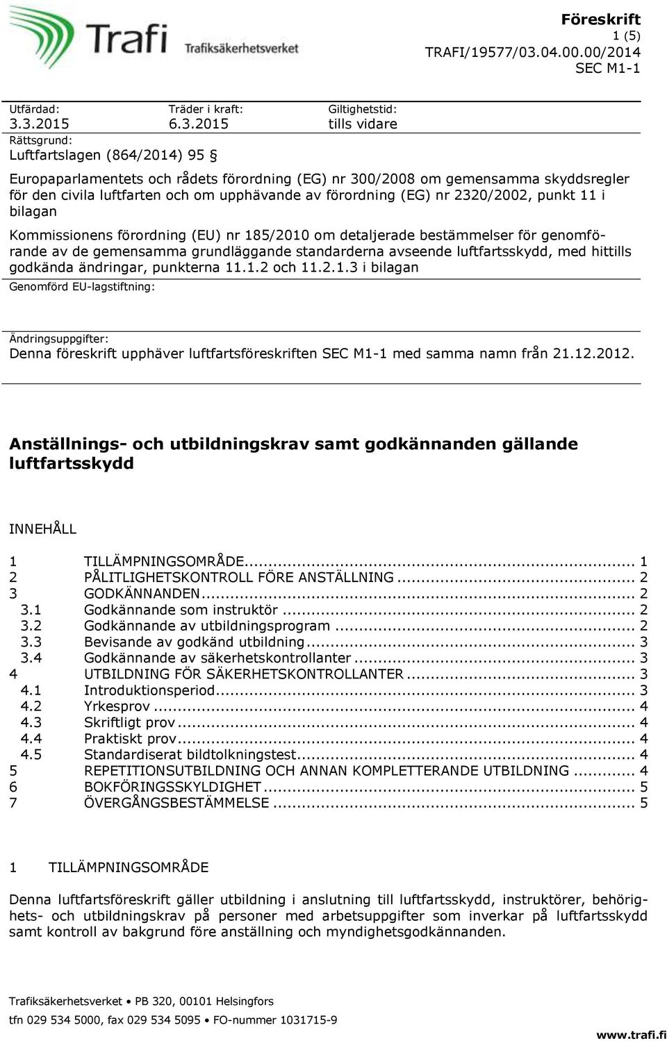 civila luftfarten och om upphävande av förordning (EG) nr 2320/2002, punkt 11 i bilagan Kommissionens förordning (EU) nr 185/2010 om detaljerade bestämmelser för genomförande av de gemensamma