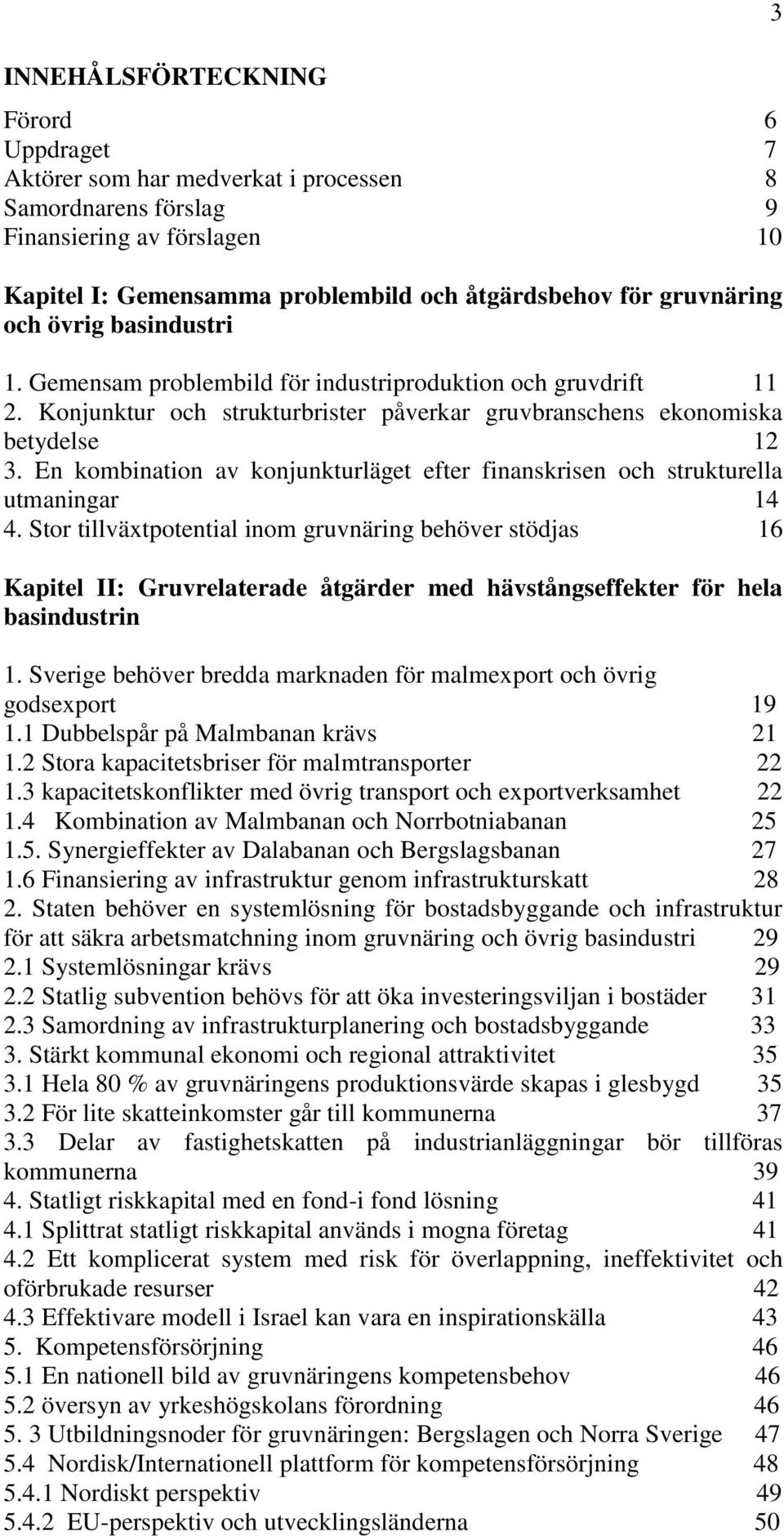 En kombination av konjunkturläget efter finanskrisen och strukturella utmaningar 14 4.