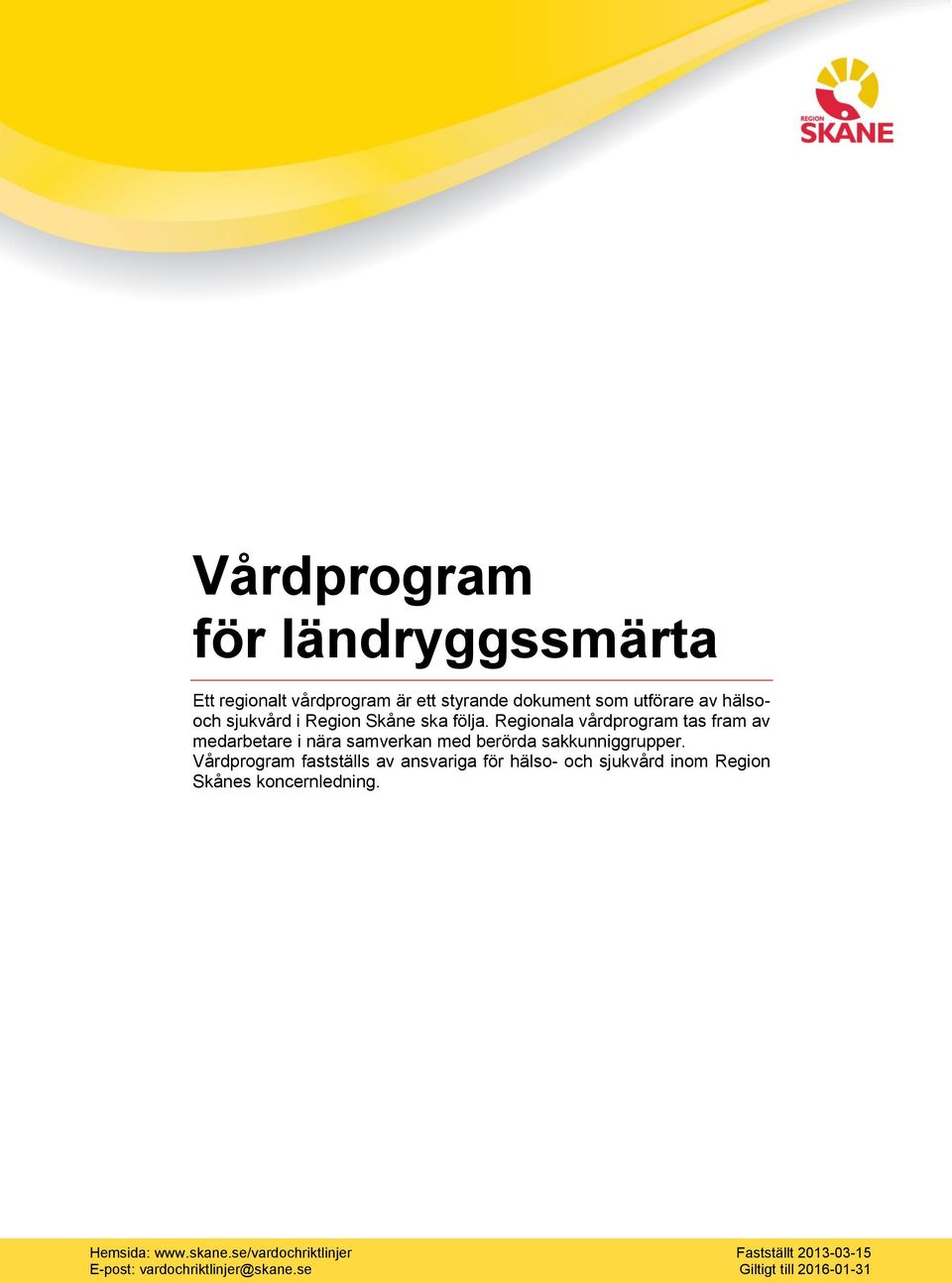 Regionala vårdprogram tas fram av medarbetare i nära samverkan med berörda sakkunniggrupper.