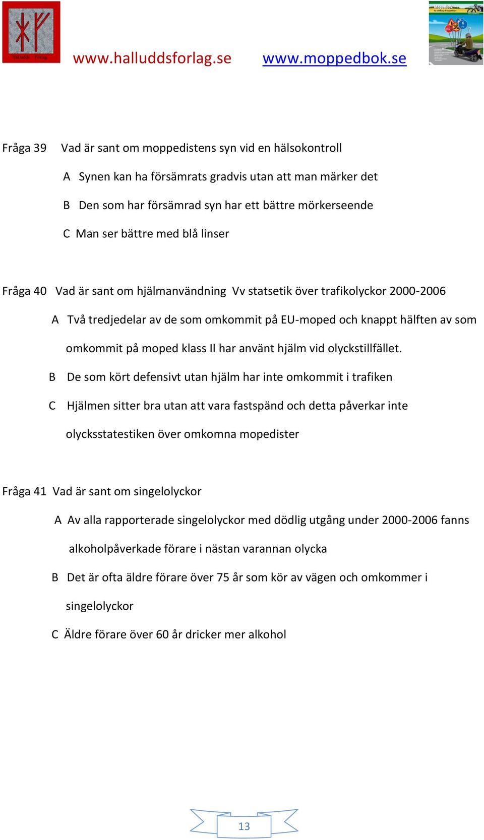 använt hjälm vid olyckstillfället.