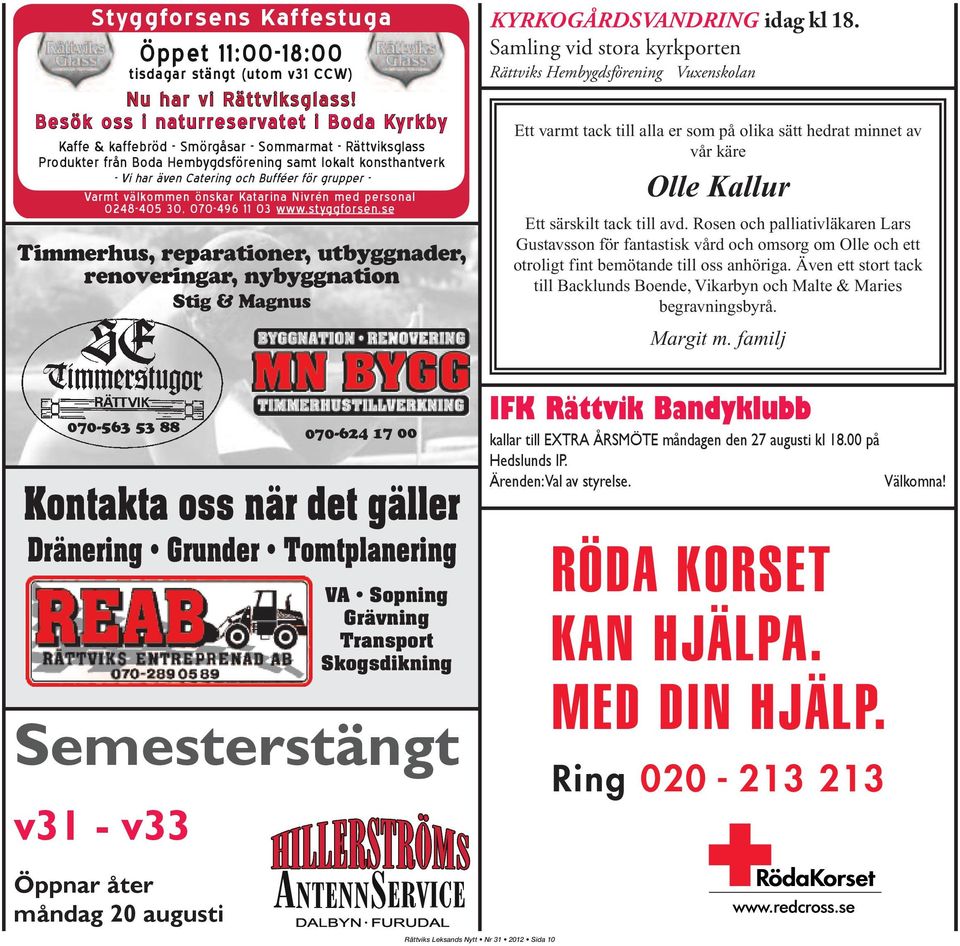 för grupper - Varmt välkommen önskar Katarina Nivrén med personal 0248-405 30, 070-496 11 03 www.styggforsen.