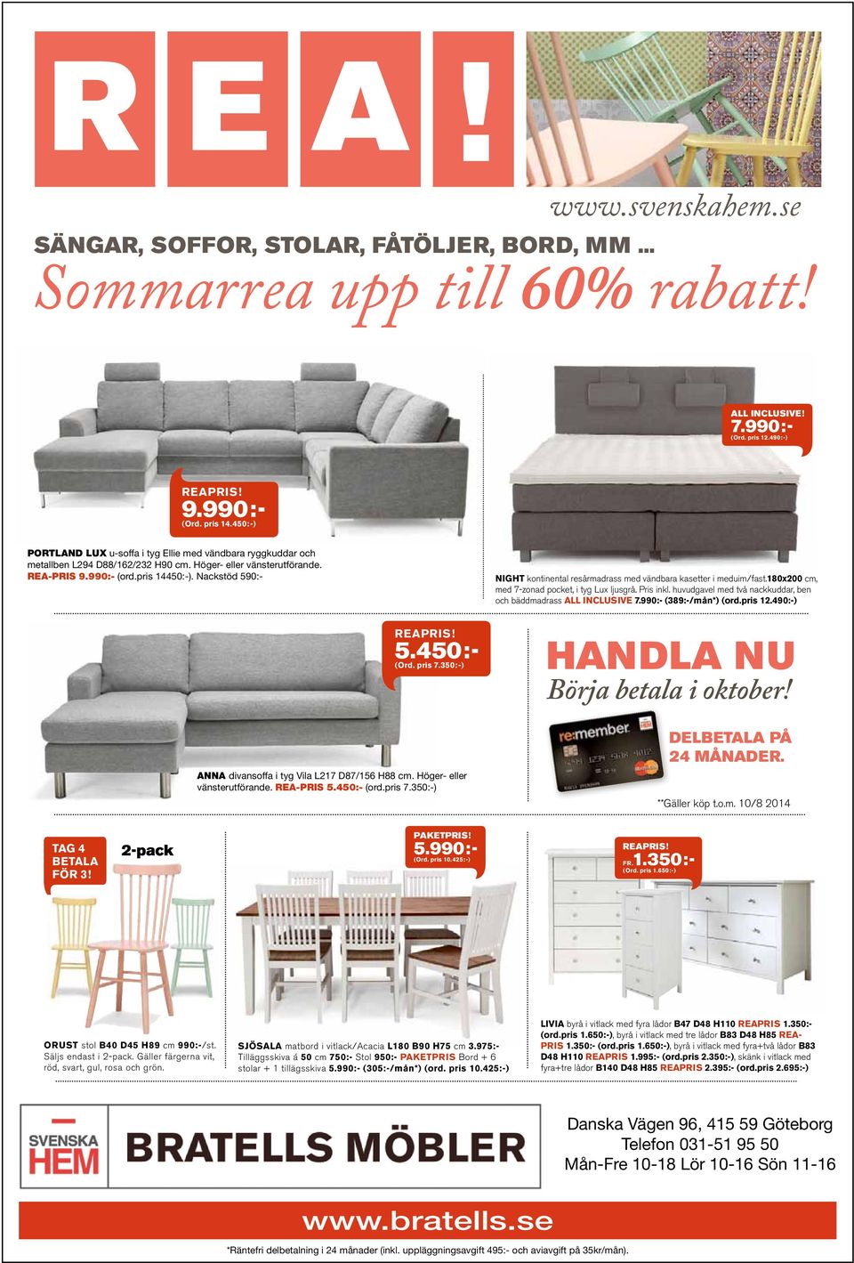 Nackstöd 590:NEXT 2,5-soffa i tyg New York L180 D82 H68 cm REAPRIS 3.990:- (222:-/mån*) (ord.pris 5.350:-) NIGHT kontinental resårmadrass med vändbara kasetter i meduim/fast.