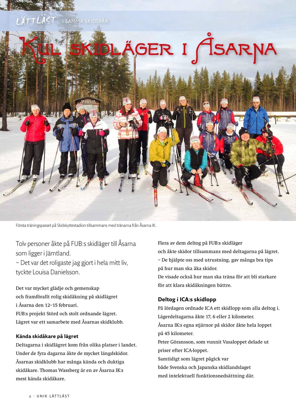 Det var mycket glädje och gemenskap och framförallt rolig skidåkning på skidlägret i Åsarna den 12 15 februari. FUB:s projekt Störd och stolt ordnande lägret.