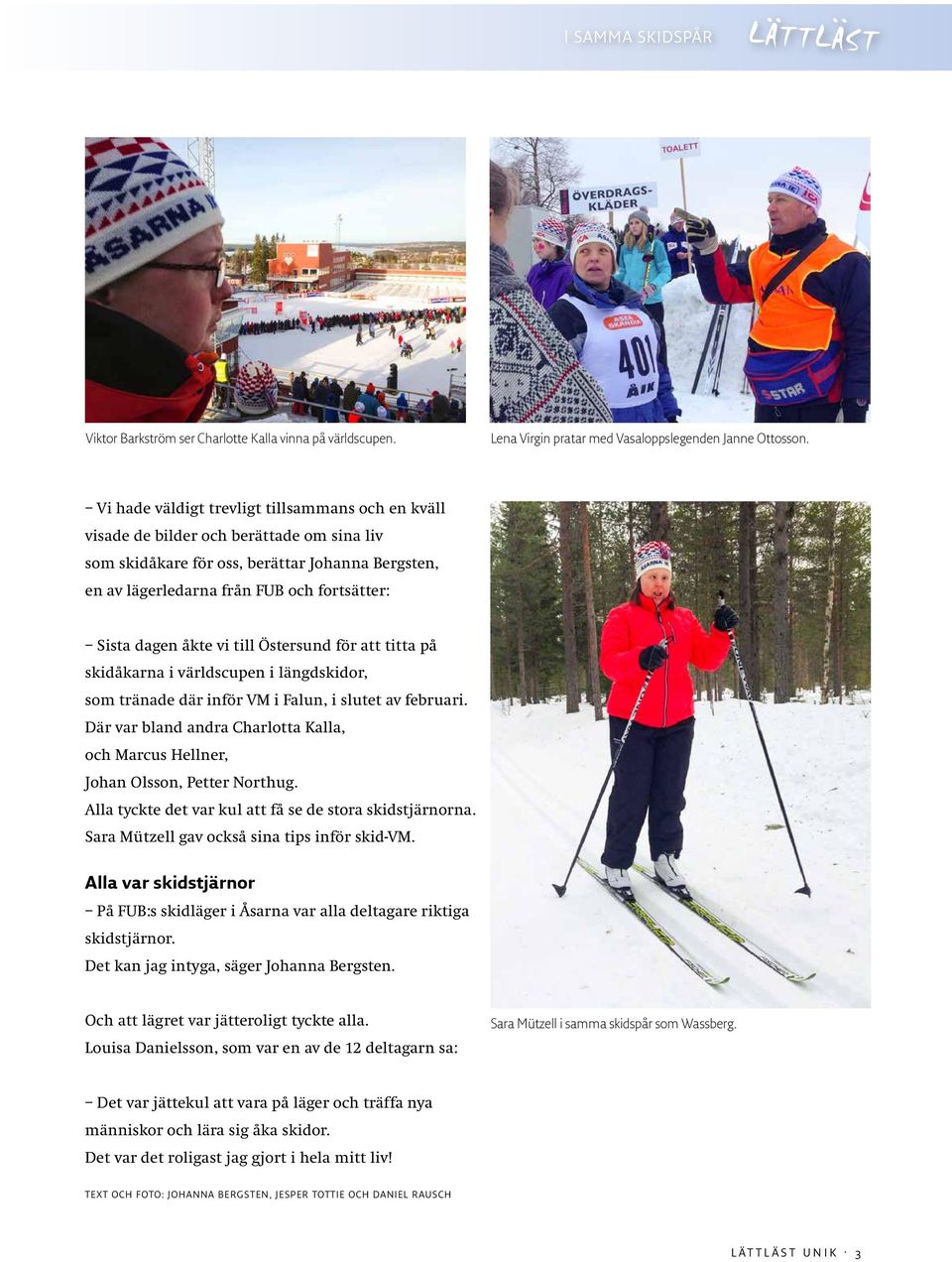 åkte vi till Östersund för att titta på skidåkarna i världscupen i längdskidor, som tränade där inför VM i Falun, i slutet av februari.
