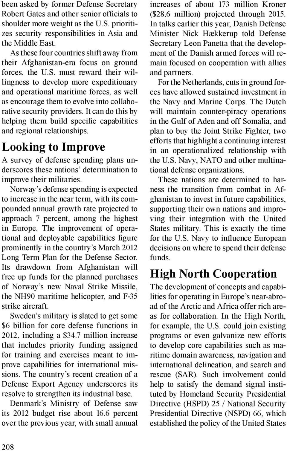 must reward their willingness to develop more expeditionary and operational maritime forces, as well as encourage them to evolve into collaborative security providers.