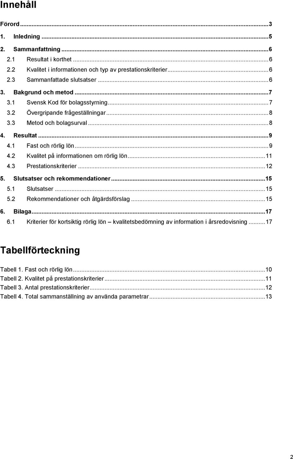 .. 4.3 Prestationskriterier...2 5. Slutsatser och rekommendationer...5 5. Slutsatser...5 5.2 Rekommendationer och åtgärdsförslag...5 6. Bilaga...7 6.