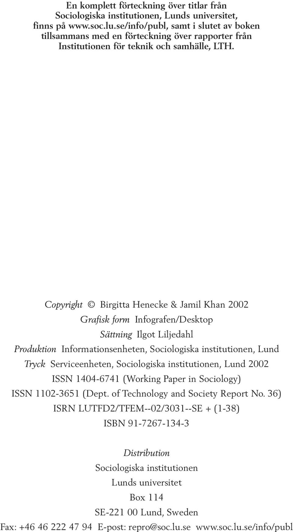 Copyright Birgitta Henecke & Jamil Khan 2002 Grafisk form Infografen/Desktop Sättning Ilgot Liljedahl Produktion Informationsenheten, Sociologiska institutionen, Lund Tryck Serviceenheten,