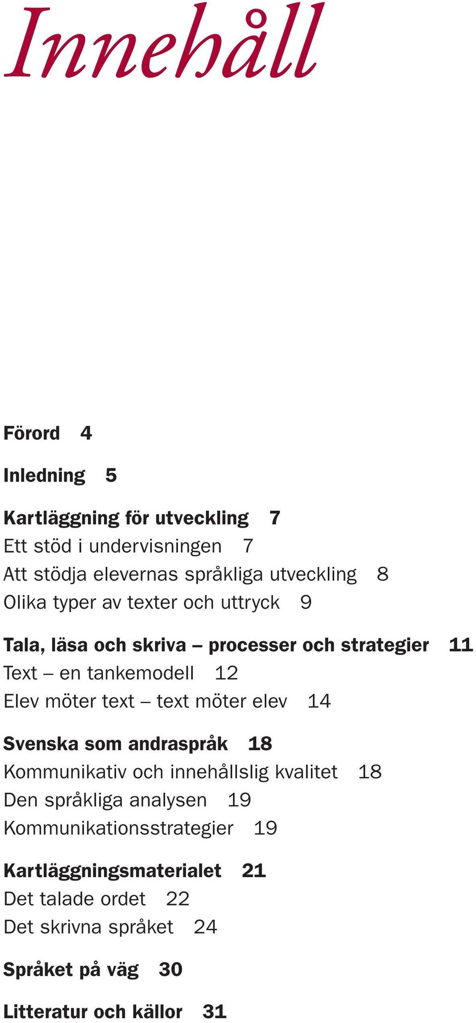 möter text text möter elev 14 Svenska som andraspråk 18 Kommunikativ och innehållslig kvalitet 18 Den språkliga analysen 19