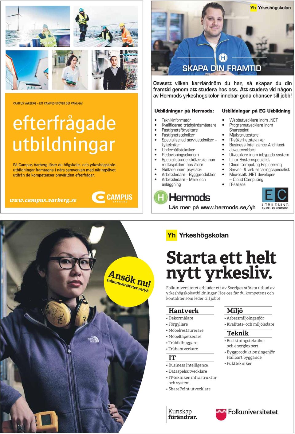 Utbildningar på Hermods: Utbildningar på EC Utbildning kyltekniker Läs mer på www.hermods.se/yh Ansök nu! Starta ett helt nytt yrkesliv.