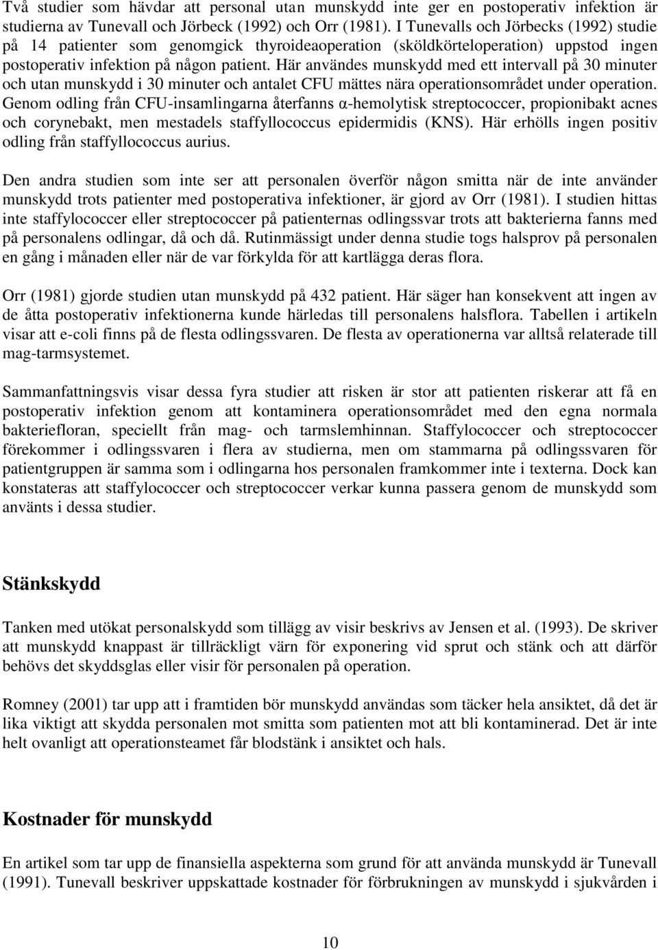 Här användes munskydd med ett intervall på 30 minuter och utan munskydd i 30 minuter och antalet CFU mättes nära operationsområdet under operation.