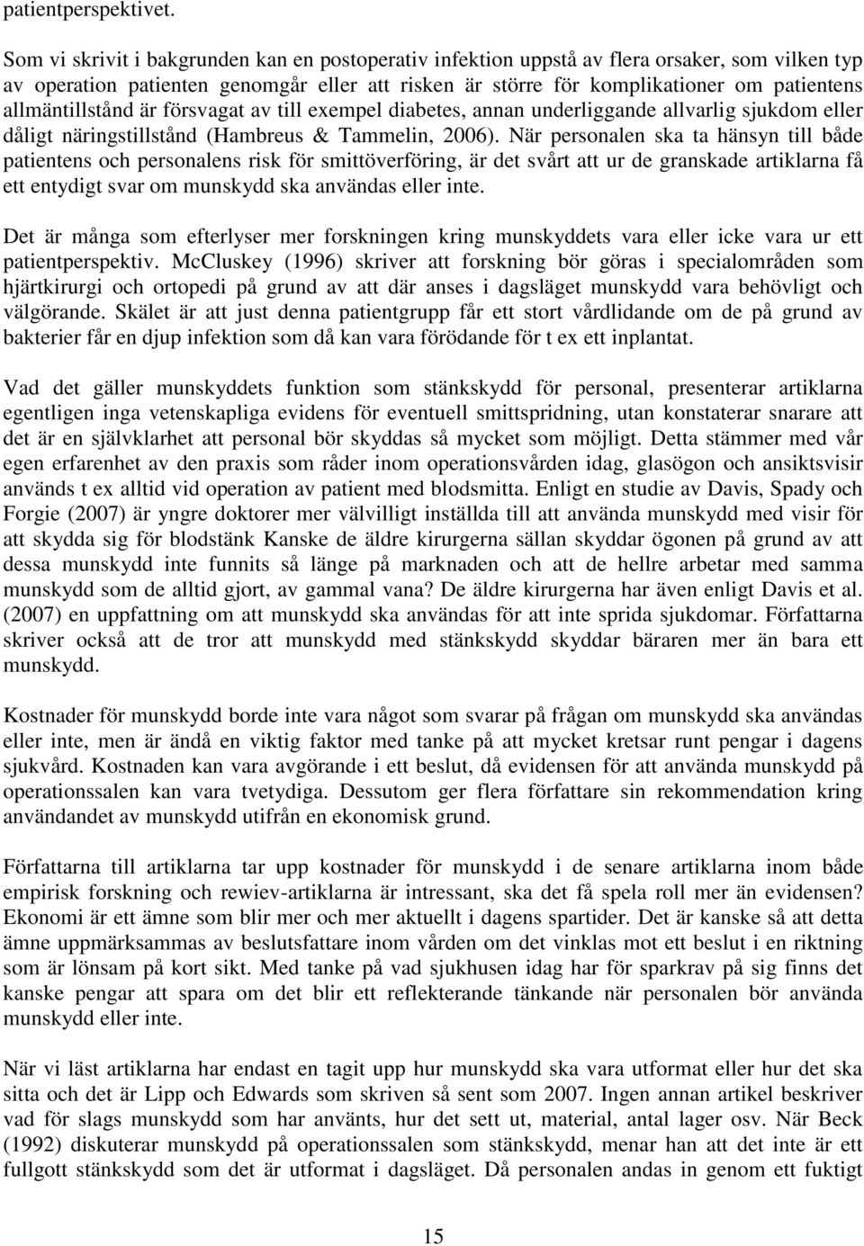 allmäntillstånd är försvagat av till exempel diabetes, annan underliggande allvarlig sjukdom eller dåligt näringstillstånd (Hambreus & Tammelin, 2006).