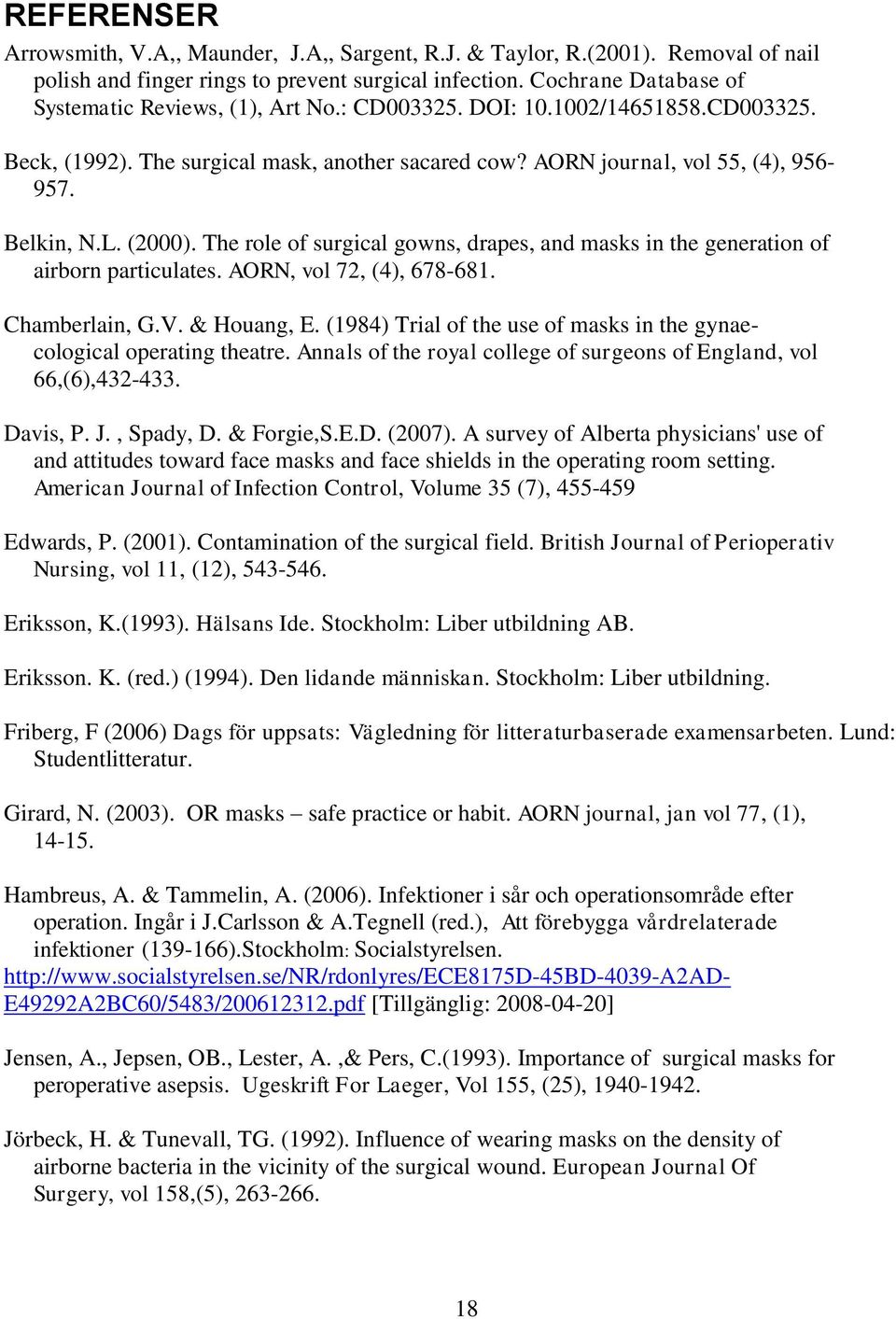(2000). The role of surgical gowns, drapes, and masks in the generation of airborn particulates. AORN, vol 72, (4), 678-681. Chamberlain, G.V. & Houang, E.