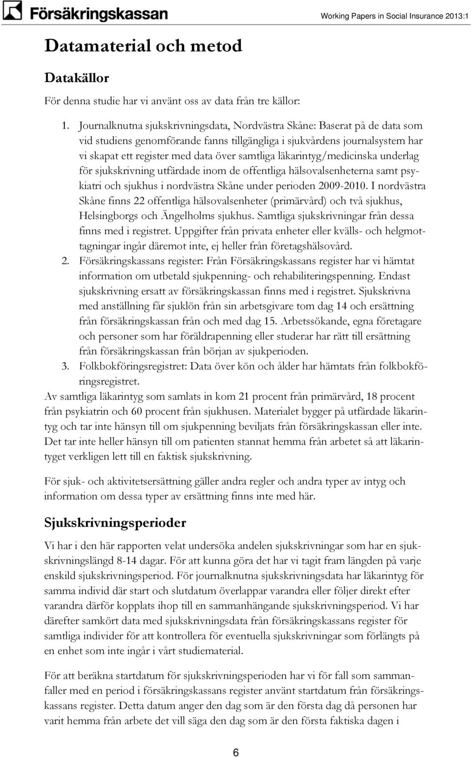 läkarintyg/medicinska underlag för sjukskrivning utfärdade inom de offentliga hälsovalsenheterna samt psykiatri och sjukhus i nordvästra Skåne under perioden 2009-2010.