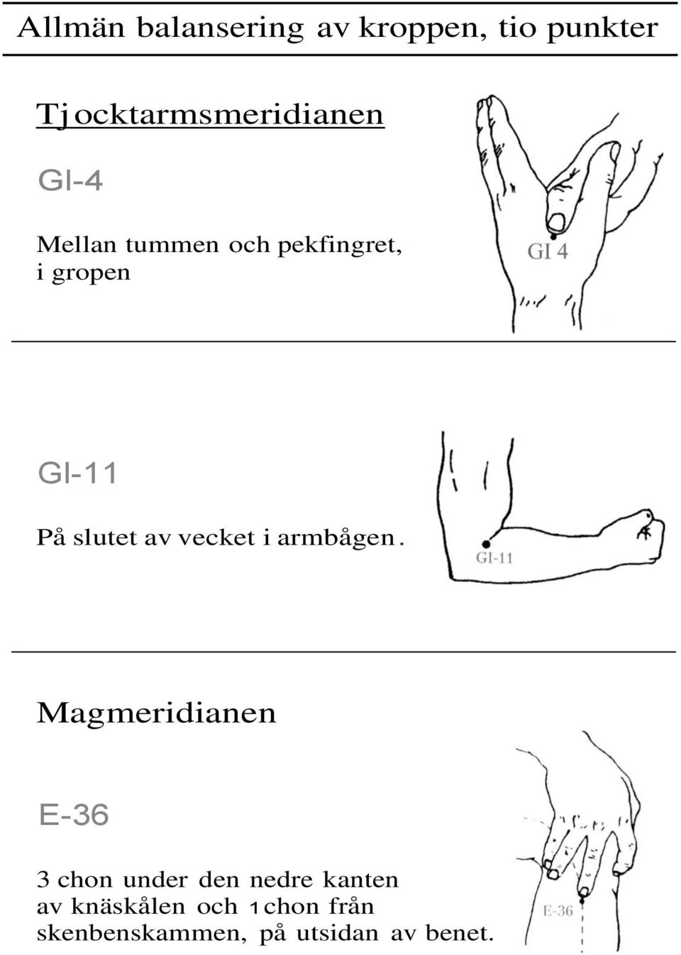 vecket i armbågen.