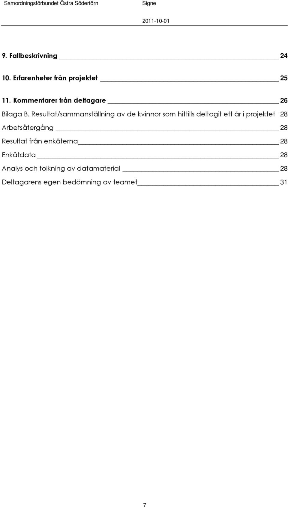 Resultat/sammanställning av de kvinnor som hittills deltagit ett år i projektet