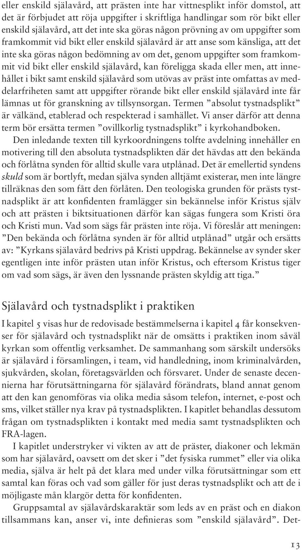 eller enskild själavård, kan föreligga skada eller men, att innehållet i bikt samt enskild själavård som utövas av präst inte omfattas av meddelarfriheten samt att uppgifter rörande bikt eller
