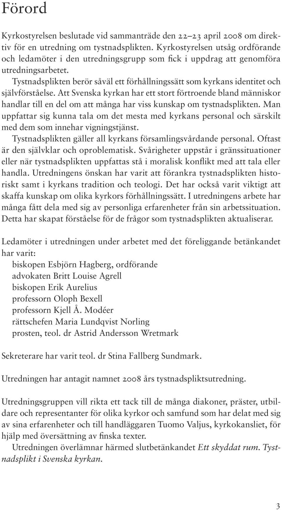 Tystnadsplikten berör såväl ett förhållningssätt som kyrkans identitet och självförståelse.