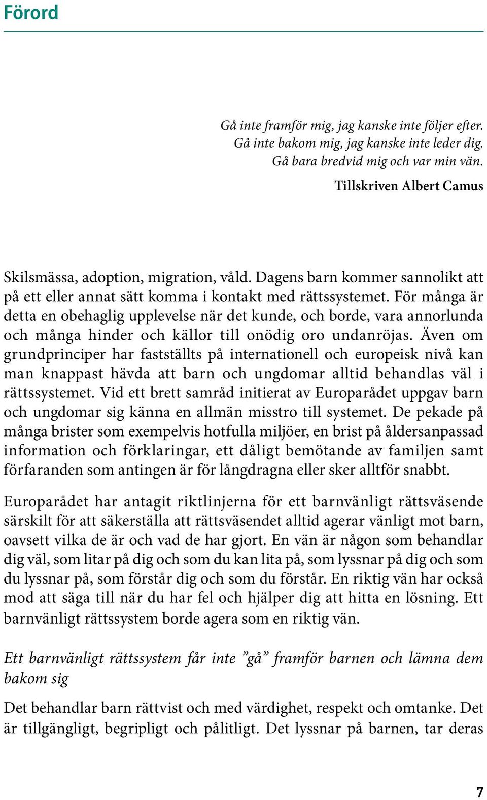 För många är detta en obehaglig upplevelse när det kunde, och borde, vara annorlunda och många hinder och källor till onödig oro undanröjas.