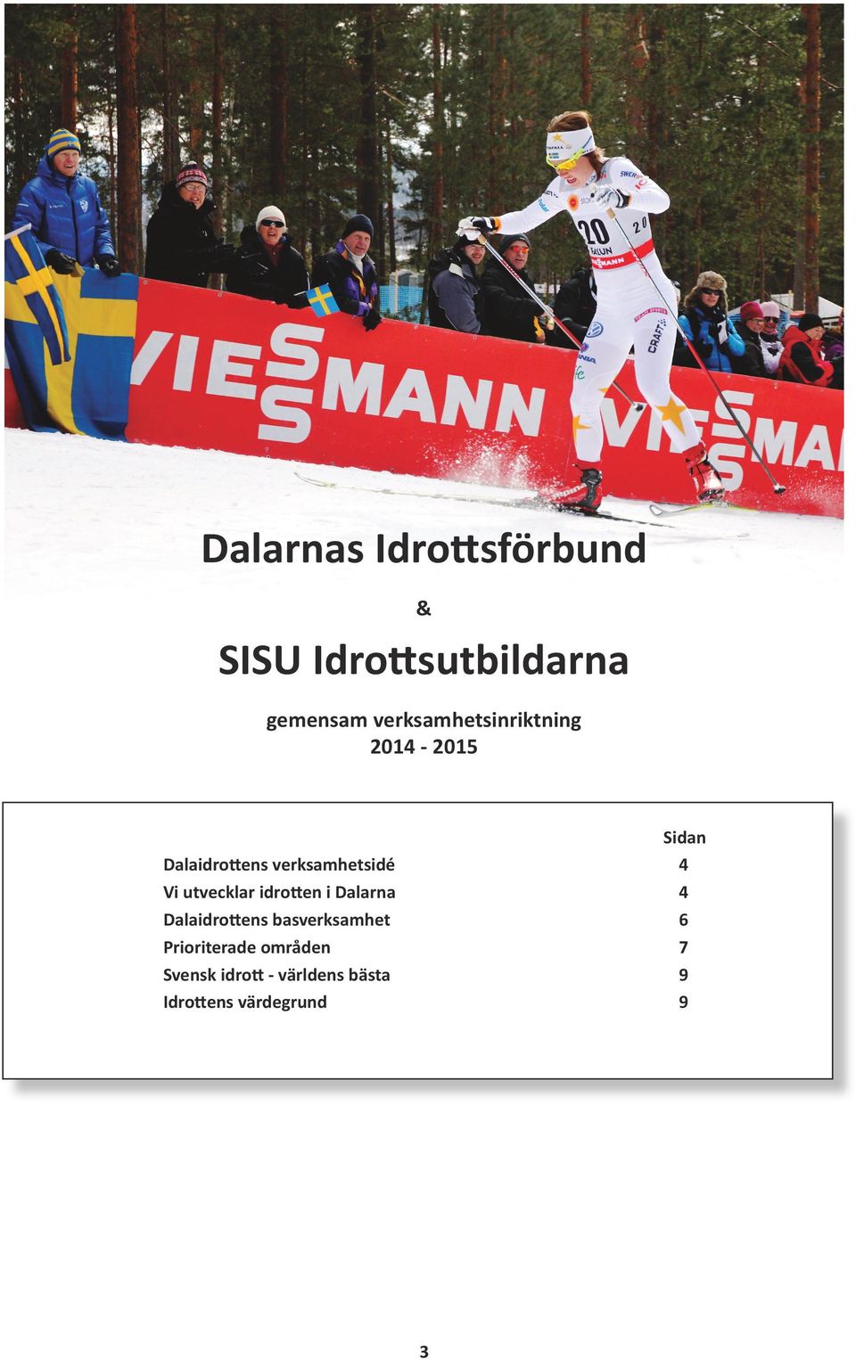 4 Vi utvecklar idrotten i Dalarna 4 Dalaidrottens basverksamhet 6